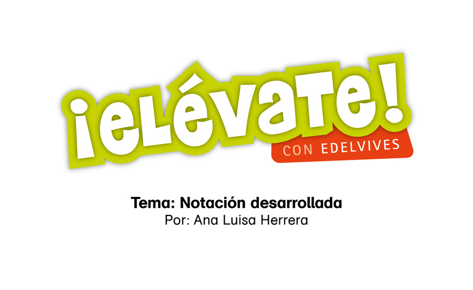 #ElévateConEdelvives - Aprende sobre la notación desarrollada.