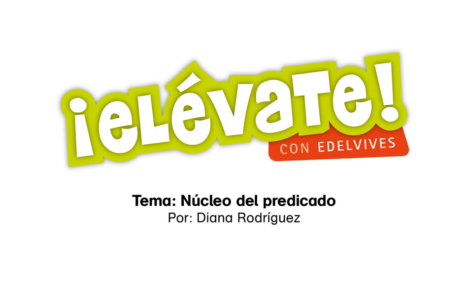#ElévateConEdelvives - Aprende sobre el núcleo del predicado.
