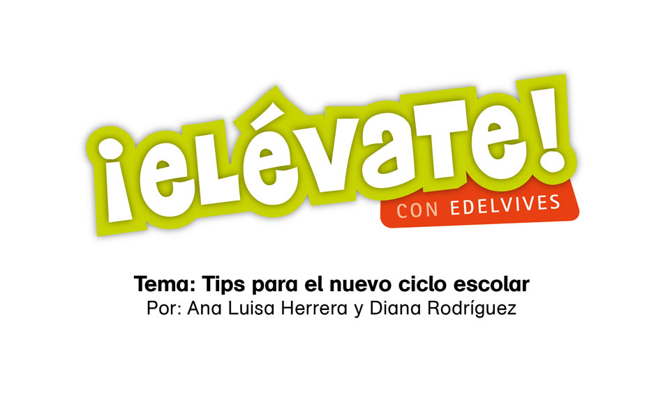 #ElévateConEdelvives - Conoce estos tips para el nuevo ciclo escolar.