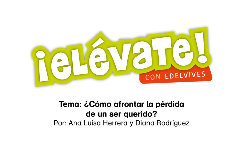 #ElévateConEdelvives - Aprende cómo afrontar la pérdida de un ser querido.