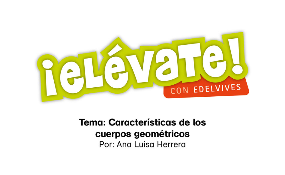 #ElévateConEdelvives - Aprende sobre las características de los cuerpos geométricos.