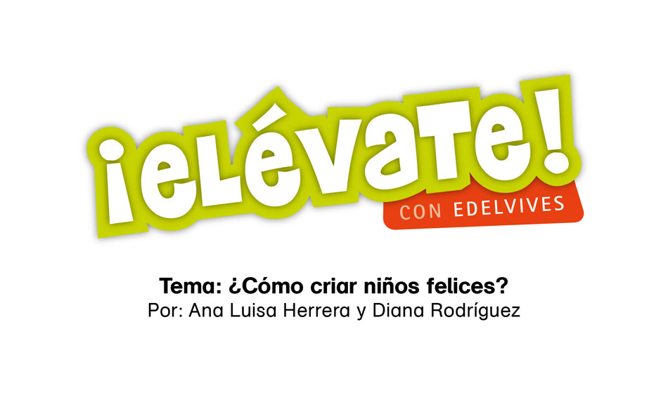 #ElévateConEdelvives - Aprende cómo criar niños felices.